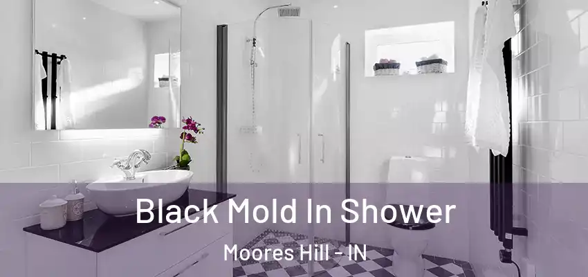  Black Mold In Shower Moores Hill - IN